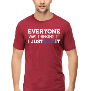 Everyone-Was-Thinking-It,-I-Just-Said-It_Maroon-Tshirt